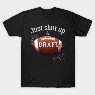 Just Shut Up and Draft Fantasy Football T-Shirt